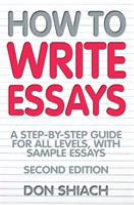 How to write essays : a step-by-step guide for all levels, with sample essays cover image