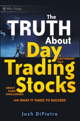 The truth about day trading stocks : a cautionary tale about hard challenges and what it takes to succeed cover image
