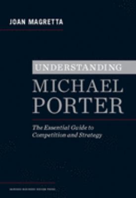 Understanding Michael Porter : the essential guide to competition and strategy cover image