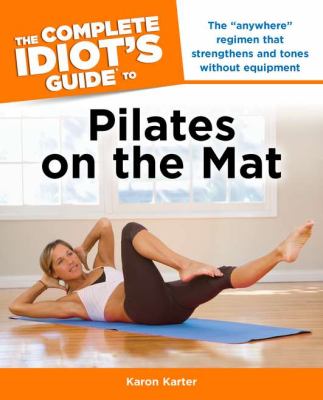 The complete idiot's guide to Pilates on the mat cover image