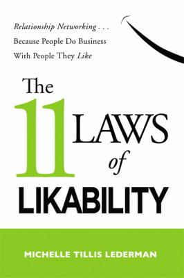 The 11 laws of likability : relationship networking-- because people do business with people they like cover image