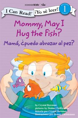 Mommy, may I hug the fish? / by Crystal Bowman ; pictures by Donna Christensen = Mamá, ¿puedo abrazar al pez? / historia por Crystal Bowman ; ilustraciones por Donna Christensen cover image