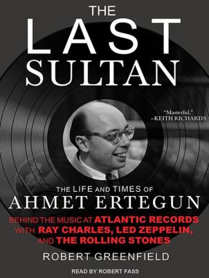The last sultan the life and times of Ahmet Ertegun cover image