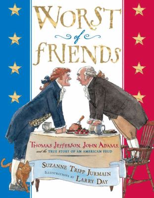 The worst of friends : Thomas Jefferson, John Adams, and the true story of an American feud cover image