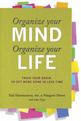 Organize your mind, organize your life : train your brain to get more done in less time cover image