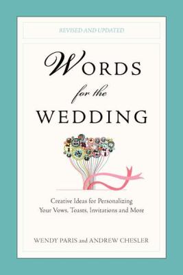 Words for the wedding : creative ideas for personalize your vows, toasts, invitations and more cover image