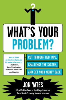 What's your problem? : cut through red tape, challenge the system, and get your money back  cover image cdn