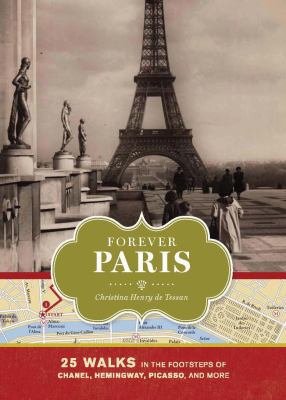 Forever Paris : 25 walks in the footsteps of the Chanel, Hemingway, Picasso, and more  cover image cdn