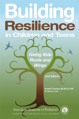 Building resilience in children and teens : giving kids roots and wings cover image
