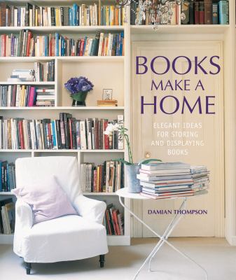 Books make a home : elegant ideas for storing and displaying books cover image