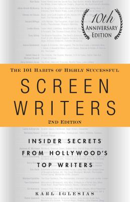 The 101 habits of highly successful screenwriters : insider secrets from Hollywood's top writers cover image