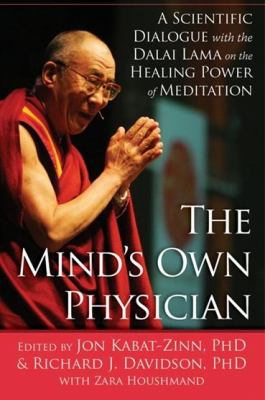The mind's own physician : a scientific dialogue with the Dalai Lama on the healing power of meditation cover image