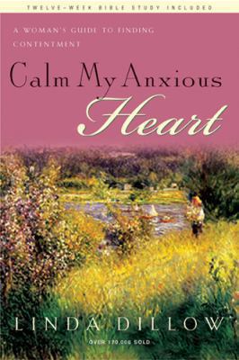 Calm my anxious heart : a woman's guide to finding contentment  cover image cdn