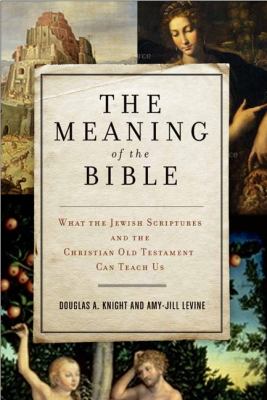 The meaning of the Bible : what the Jewish scriptures and Christian Old Testament can teach us cover image