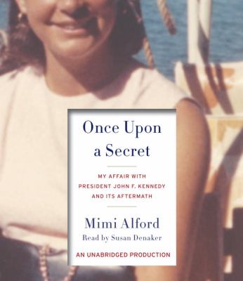 Once upon a secret the story of my affair with President John F. Kennedy and its aftermath cover image