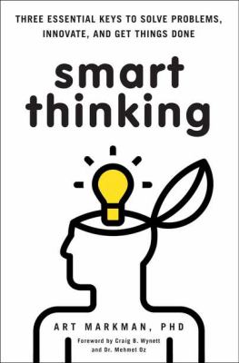 Smart thinking : three essential keys to solve problems, innovate, and get things done cover image