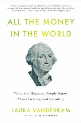 All the money in the world : what the happiest people know about getting and spending cover image