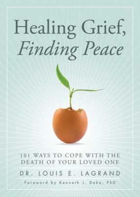 Healing grief, finding peace : 101 ways to cope with the death of your loved one cover image