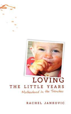 Loving the little years : motherhood in the trenches cover image