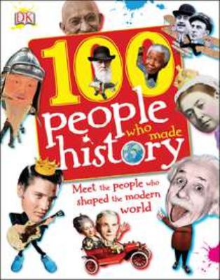 100 people who made history : meet the people who shaped the modern world cover image