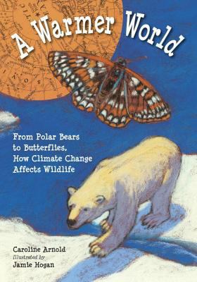 A warmer world : from polar bears to butterflies, how global warming is changing lives cover image
