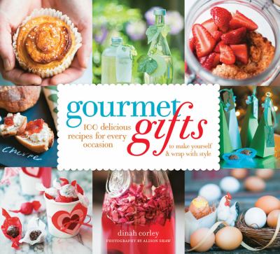 Gourmet gifts : 100 delicious dishes for every occasion to make yourself and wrap with style cover image