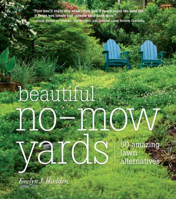 Beautiful no-mow yards : 50 amazing lawn alternatives cover image