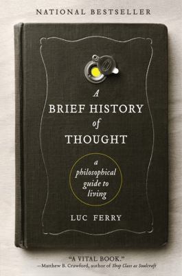 A brief history of thought : a philosophical guide to living cover image