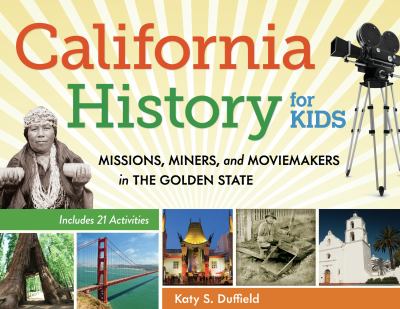 California history for kids : missions, miners, and moviemakers in the Golden State ; includes 21 activities cover image