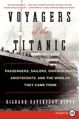 Voyagers of the Titanic Passengers, sailors, shipbuilders, aristocrats, and the worlds they came from cover image