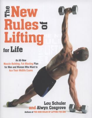 The new rules of lifting for life : an all-new muscle-building, fat-blasting plan for men and women who want to ace their midlife exams cover image