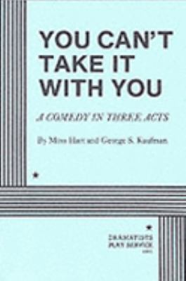 You can't take it with you : a comedy in three acts / by Moss Hart and George S. Kaufman cover image