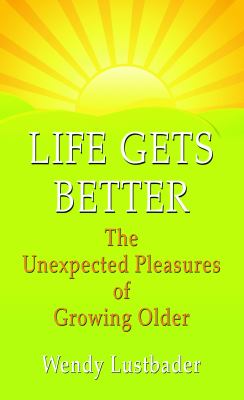 Life gets better the unexpected pleasures of growing older cover image