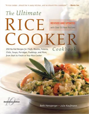 The ultimate rice cooker cookbook : 250 no-fail recipes for pilafs, risotto, polenta, chilis, soups, porridges, puddings, and more, from start to finish in your rice cooker cover image