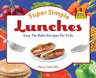 Super simple lunches : easy no-bake recipes for kids cover image