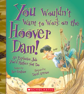You wouldn't want to work on the Hoover Dam! : an explosive job you'd rather not do cover image