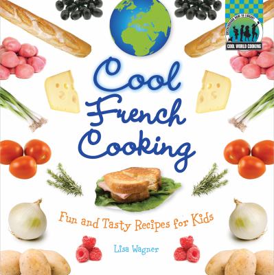 Cool French cooking : fun and tasty recipes for kids cover image
