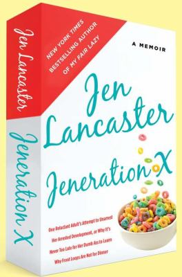Jeneration X : one reluctant adult's attempt to unarrest her arrested development, or why it's never too late for her dumb ass to learn why froot loops are not for dinner  cover image cdn