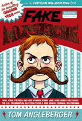 Fake mustache : or, how Jodie O'Rodeo and her wonder horse (and some nerdy guy) saved the U.S. Presidential election from a mad genius criminal mastermind cover image