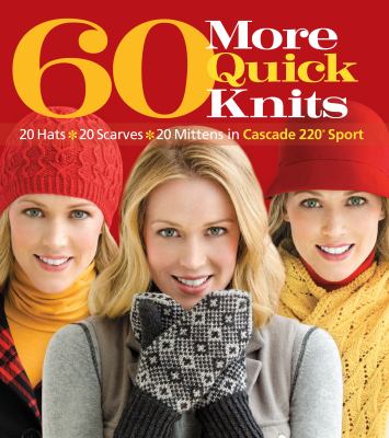 60 more quick knits : 20 hats, 20 scarves, 20 mittens in Cascade 220 Sport cover image cdn