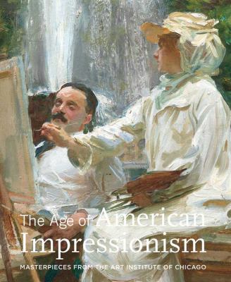 The age of American Impressionism : masterpieces from the Art Institute of Chicago  cover image cdn