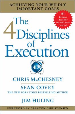 The 4 disciplines of execution : achieving your wildly important goals cover image