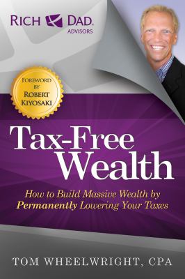 Tax-free wealth : how to build massive wealth by permanently lowering your taxes cover image