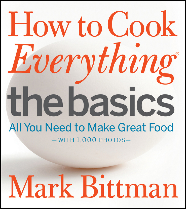 How to cook everything. The basics : all you need to make great food : with 1,000 photos cover image