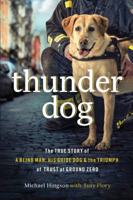 Thunder dog the true story of a blind man, his guide dog, and the triumph of trust at Ground Zero  cover image cdn