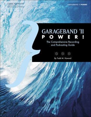 GarageBand '11 power! : the comprehensive recording and podcasting guide  cover image cdn