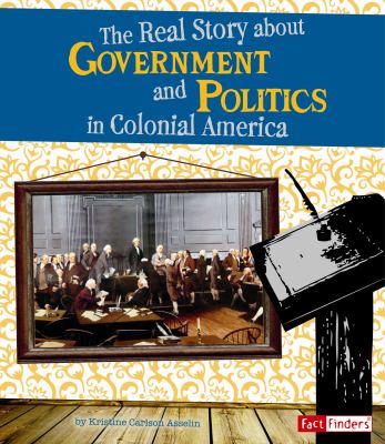 The real story about government and politics in colonial America  cover image cdn