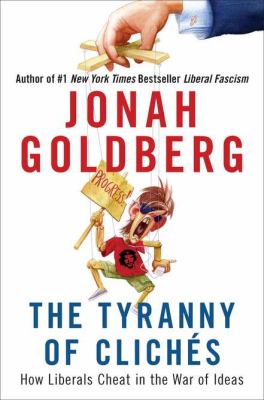 The tyranny of clichés : how liberals cheat in the war of ideas cover image