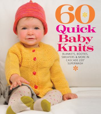 60 quick baby knits : blankets, booties, sweaters & more in Cascade 220 Superwash cover image