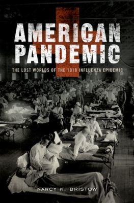 American pandemic : the lost worlds of the 1918 influenza epidemic cover image